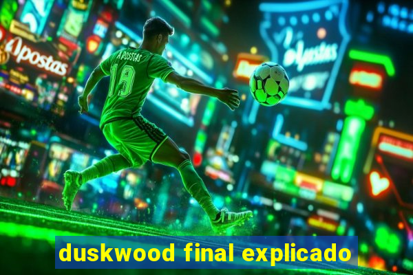 duskwood final explicado